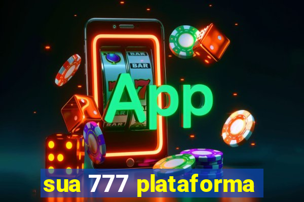 sua 777 plataforma